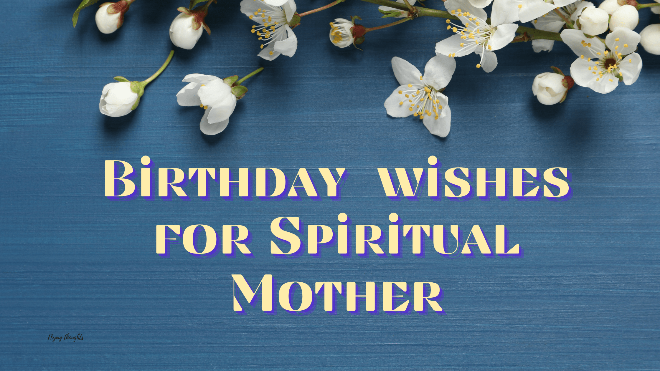 Birthday Wishes for Spiritual Mother That Touch The Heart