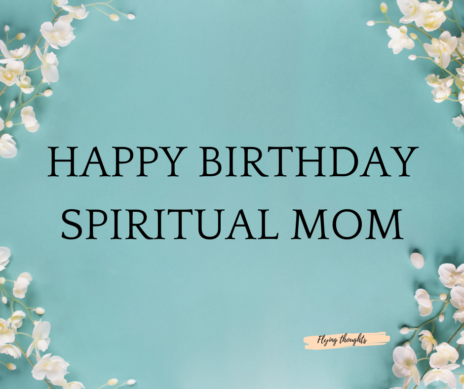 Happy Birthday Spiritual Mom